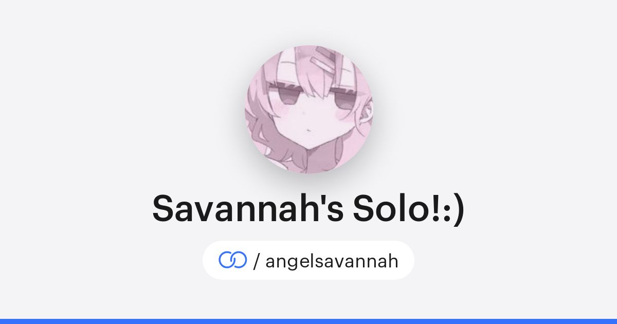 Savannah's Solo!:) (/angelsavannah) · solo.to