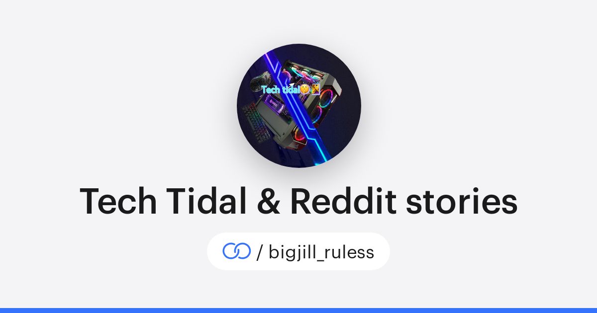 Tech Tidal & Reddit stories (/bigjill_ruless) · solo.to