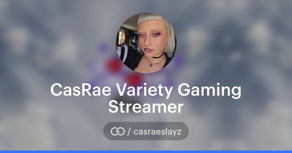 Cas Streamer CasRae Variety Gaming Streamer (/casraeslayz) · solo.to
