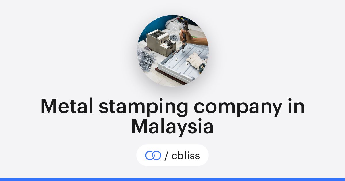 Metal stamping company in Malaysia (/cbliss) · solo.to