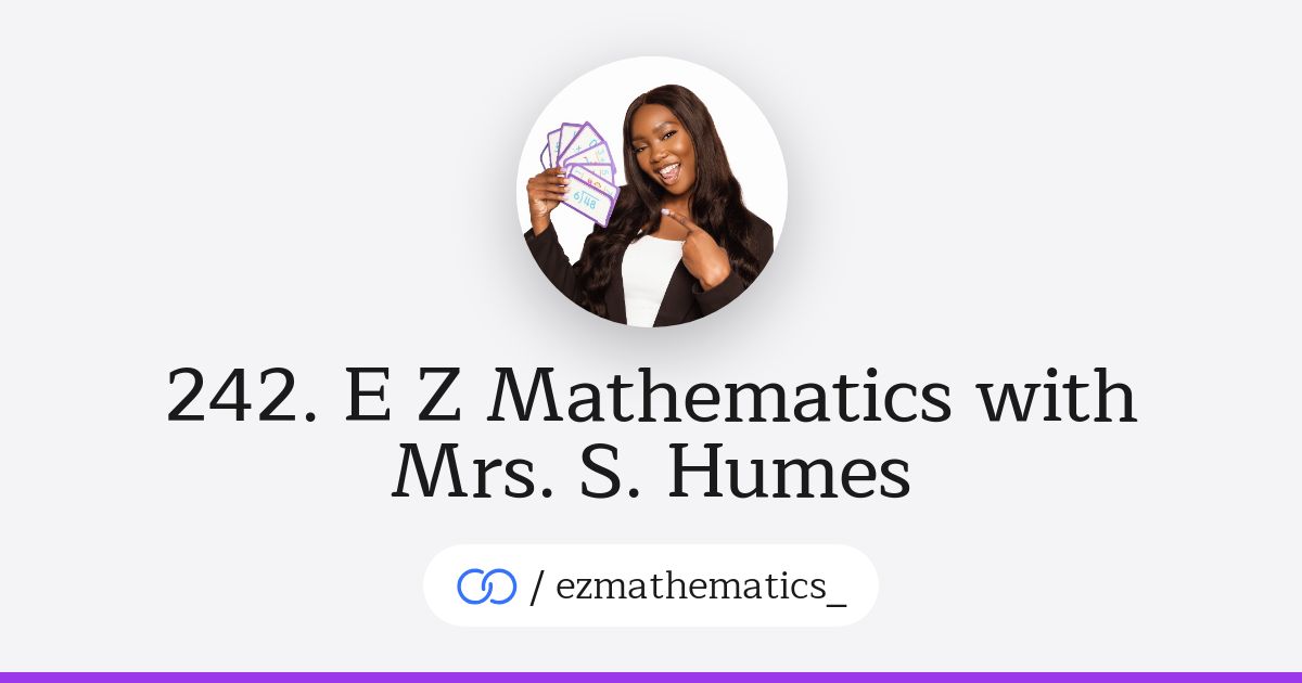242. E Z Mathematics with Mrs. S. Humes (/ezmathematics_) · solo.to