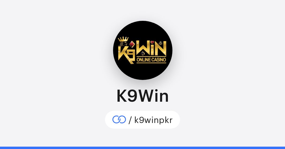 K9win Casino - Trải nghiệm tuyệt vời của thế giới cờ bạc trực tuyến