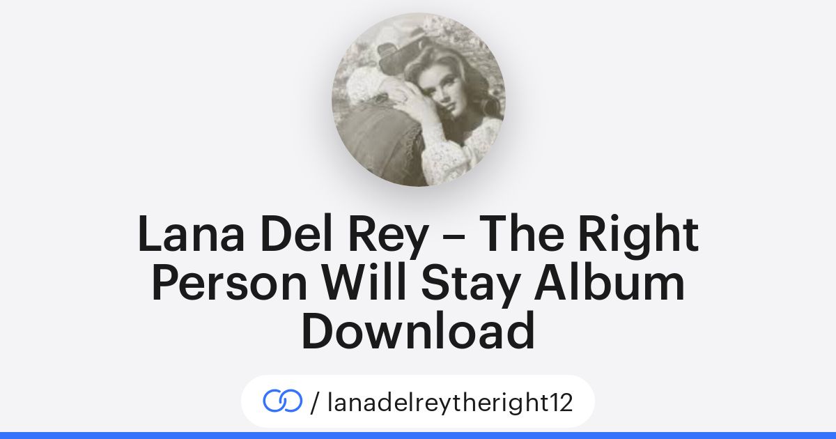 Lana Del Rey The Right Person Will Stay Album Download