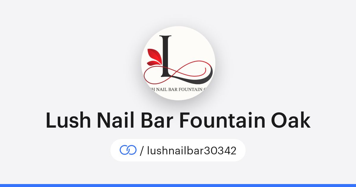 Lush Nail Bar Fountain Oak (/lushnailbar30342) · solo.to
