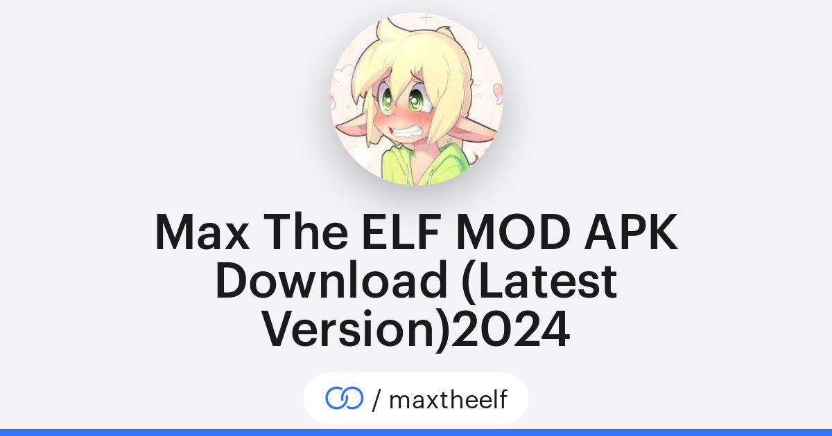 Max The ELF MOD APK Download (Latest Version)2024 (/maxtheelf) · solo.to