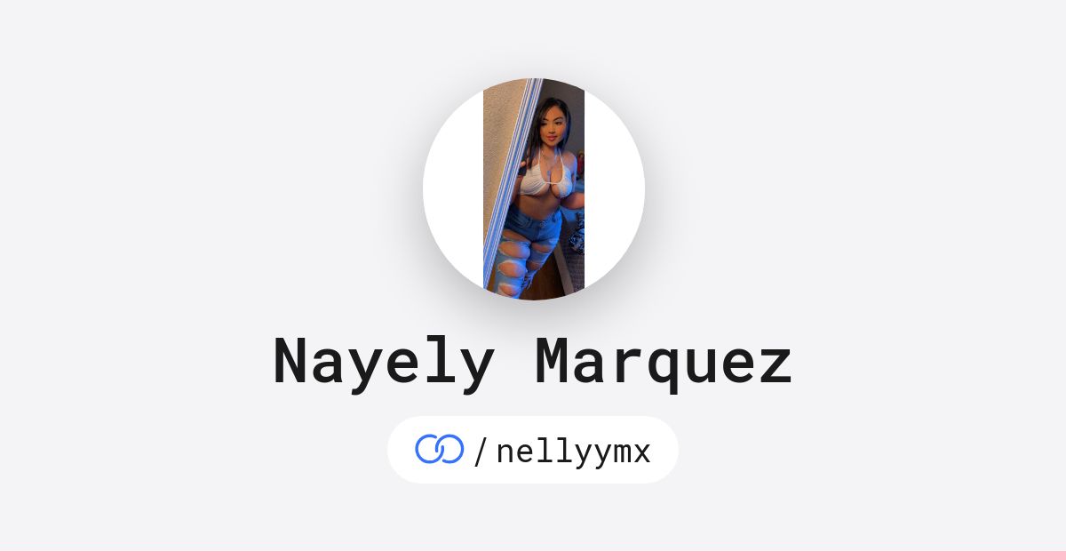 Nayely Marquez (/nellyymx) · solo.to