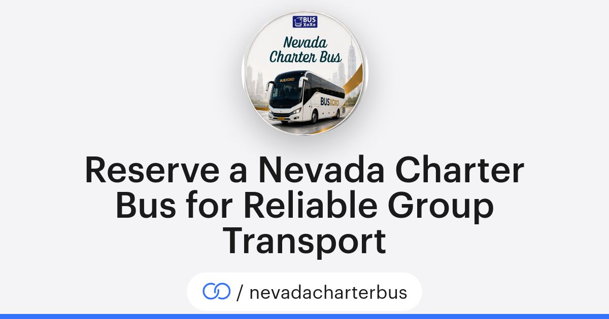 Reserve a Nevada Charter Bus for Reliable Group Transport (/nevadacharterbus) · solo.to
