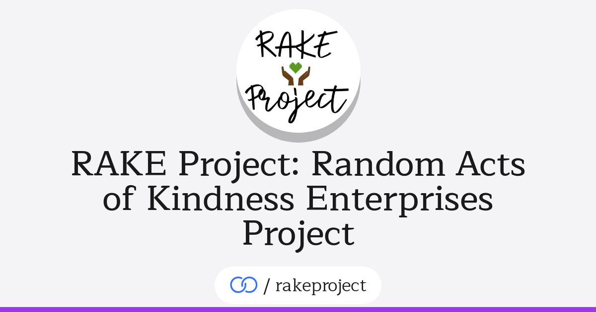 Project Rake Models RAKE Project: Random Acts of Kindness Enterprises Project (/rakeproject ...