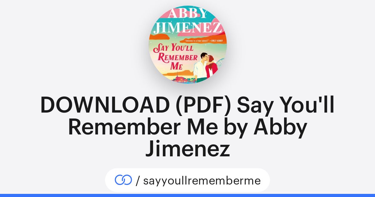 DOWNLOAD (PDF) Say You'll Remember Me by Abby Jimenez