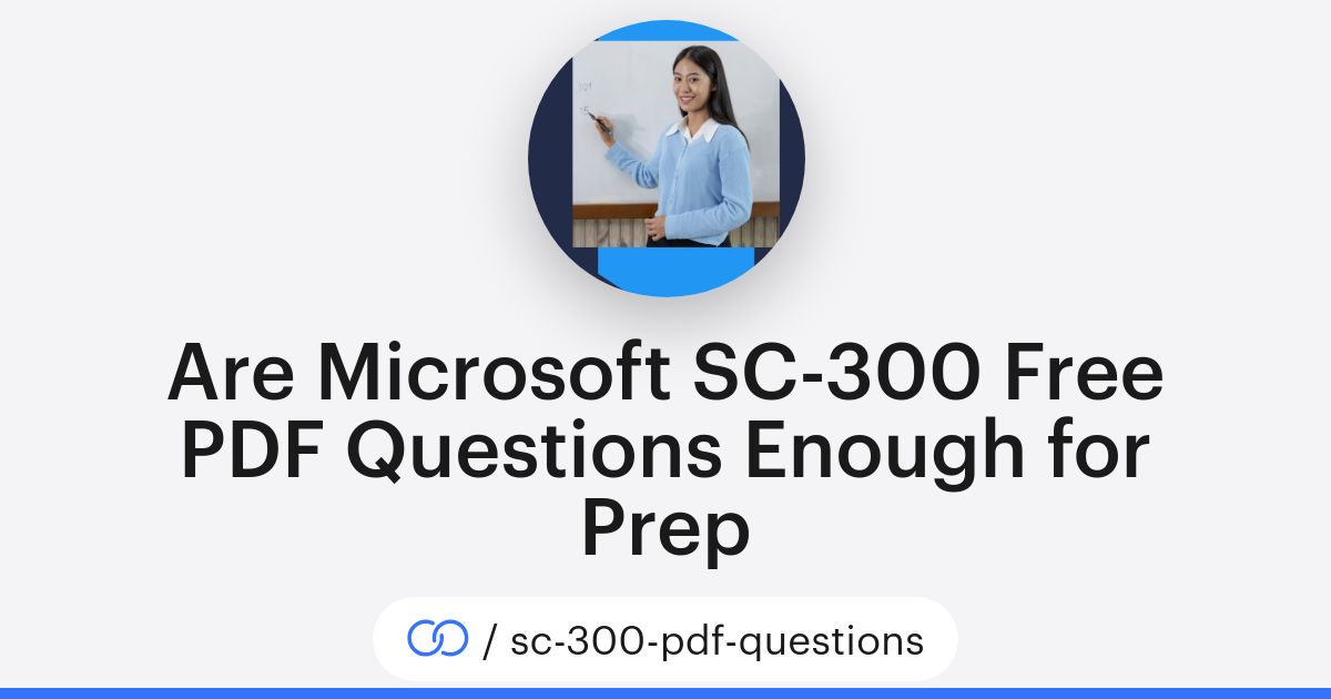 Are Microsoft SC-300 Free PDF Questions Enough for Prep (/sc-300-pdf ...