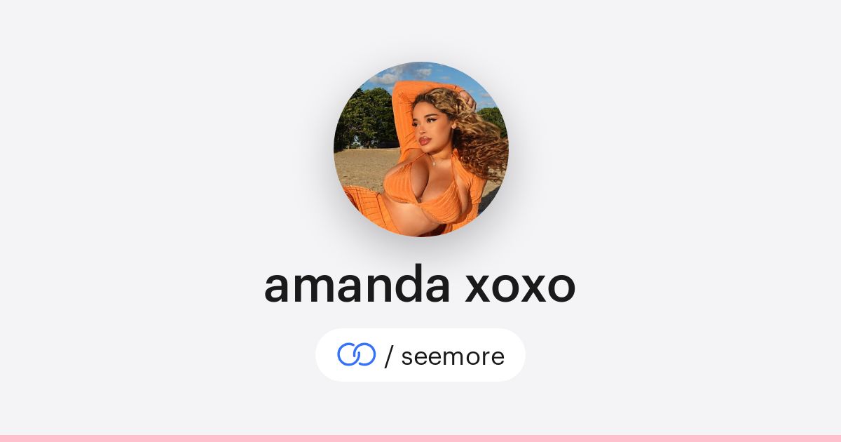 amanda xoxo (/seemore) · solo.to