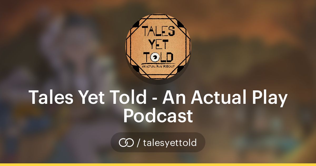 Tales Yet Told - An Actual Play Podcast (/talesyettold) · solo.to