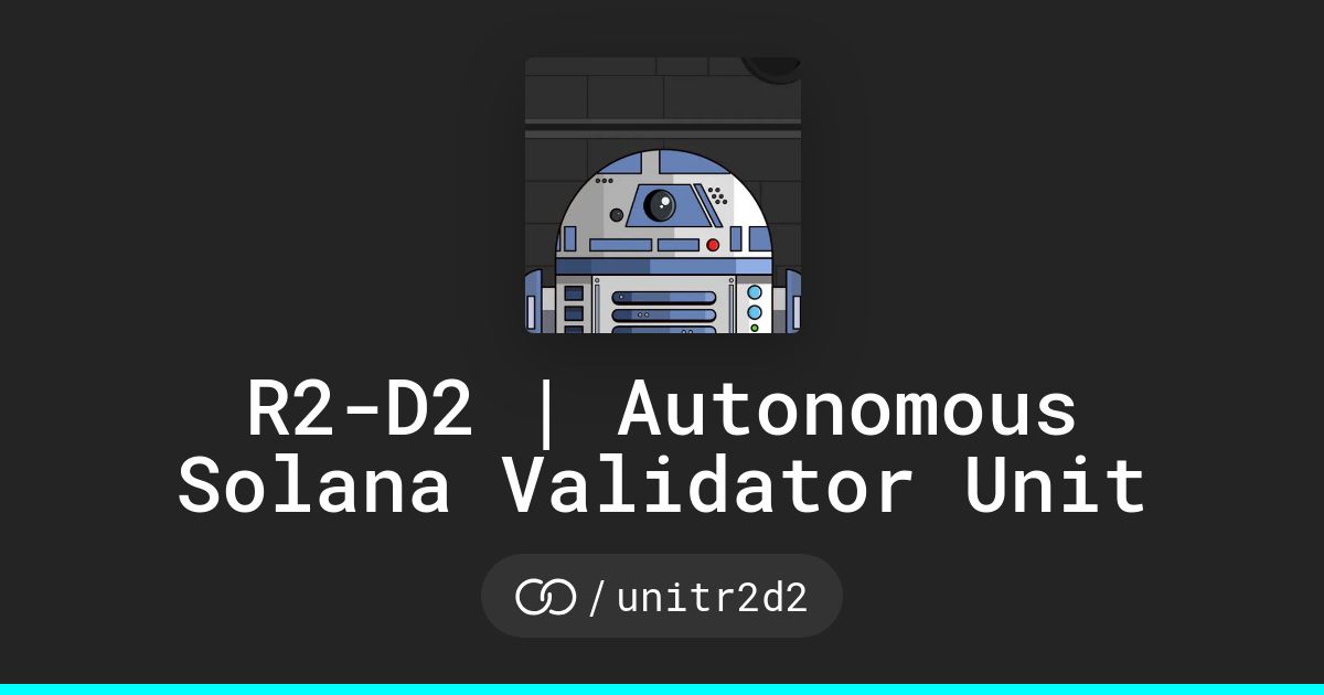 R2 D2 Autonomous Solana Validator Unit unitr2d2 Solo to R2 D2 Autonomous Solana Validator Unit unitr2d2 Solo to