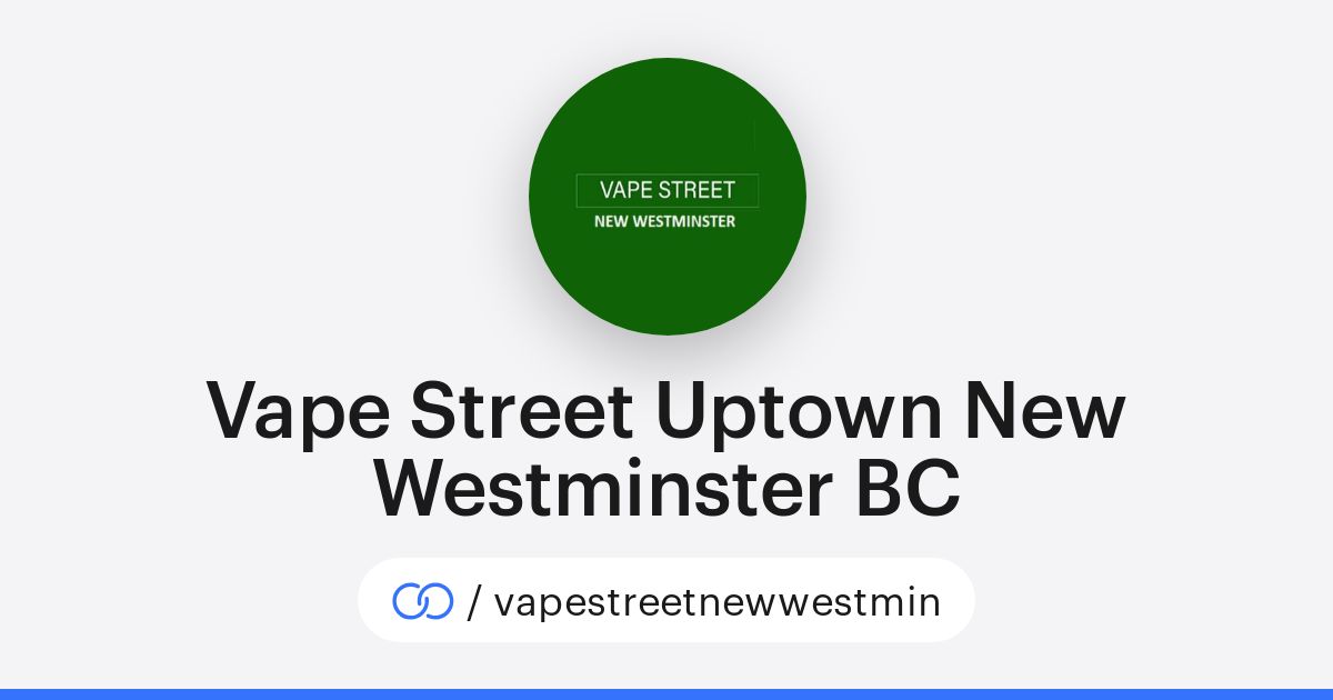 Vape Street Uptown New Westminster BC (/vapestreetnewwestmin)  solo.to